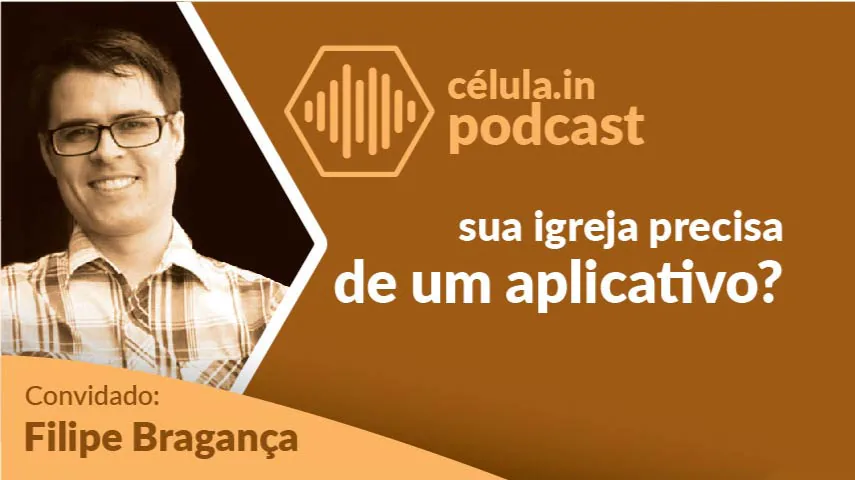 Arte do episódio do célula.in Podcast: sua igreja precisa de um aplicativo? Convidado: Filipe Bragança.