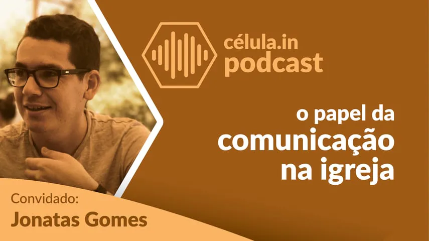 Arte do episódio do célula.in Podcast: o papel da comunicação na igreja. Convidado: Jonatas Gomes.