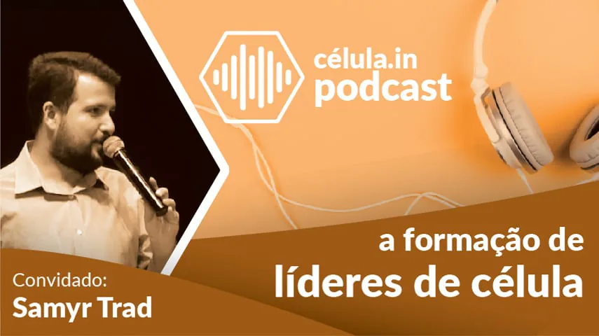 Arte do episódio do célula.in Podcast: a formação de líderes de célula. Convidado: Samyr Trad.