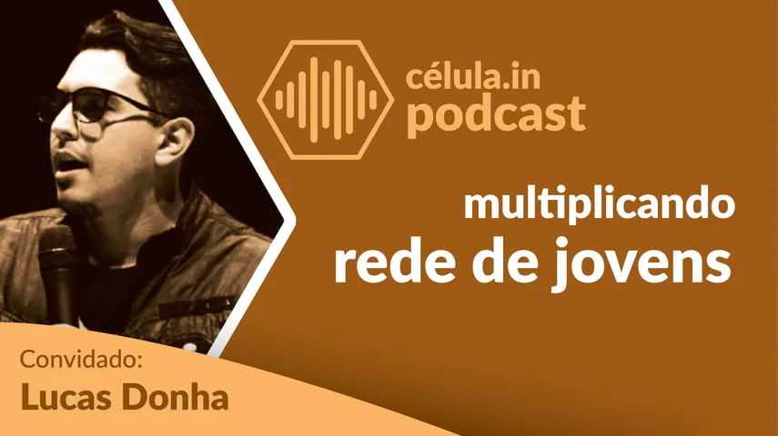 Portuguese cover art for this célula.in Podcast episode: multiplicando rede de jovens, meaning multiplying a youth network. Guest: Lucas Donha.