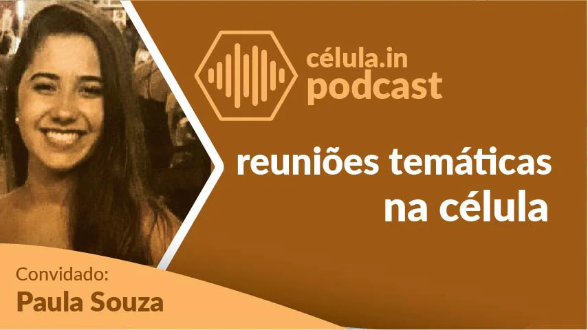 Arte do episódio do célula.in Podcast: reuniões temáticas na célula. Convidada: Paula Souza.