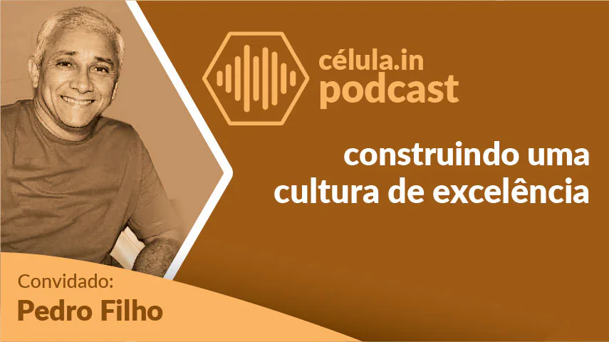 Portuguese cover art for this célula.in Podcast episode: construindo uma cultura de excelência, meaning building a culture of excellence. Guest: Pedro Filho.