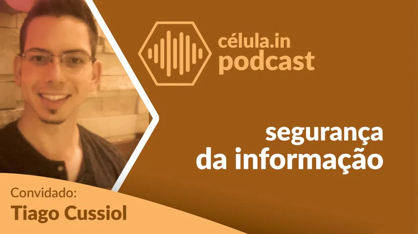 Arte do episódio do célula.in Podcast: segurança da informação. Convidado: Tiago Cussiol.